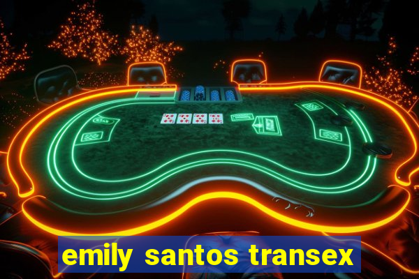 emily santos transex